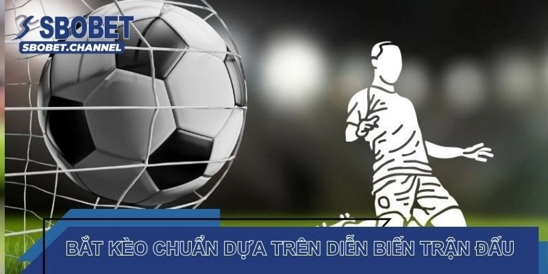 Cách bắt kèo chuẩn dựa trên diễn biến trận đấu và phong độ đội bóng