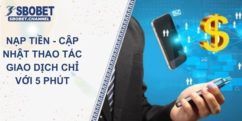 Nạp Tiền SBOBET  – Cập Nhật Thao Tác Giao Dịch Chỉ Với 5 Phút